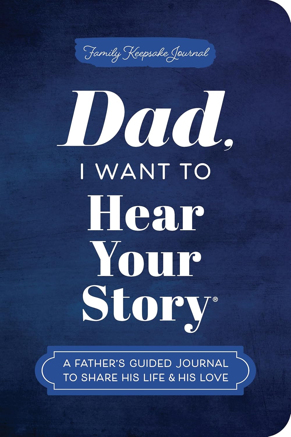 Dad, I Want to Hear Your Story (Expanded Edition): A Father's Guided Journal to Share His Life & His Love (Hear Your Story Books) by Jeffrey Mason
