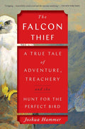 The Falcon Thief: A True Tale of Adventure, Treachery, and the Hunt for the Perfect Bird (A Wild True Crime Adventure) by Joshua Hammer