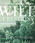 Wild Creations: Inspiring Projects to Create plus Plant Care Tips & Styling Ideas for Your Own Wild Interior by Hilton Carter
