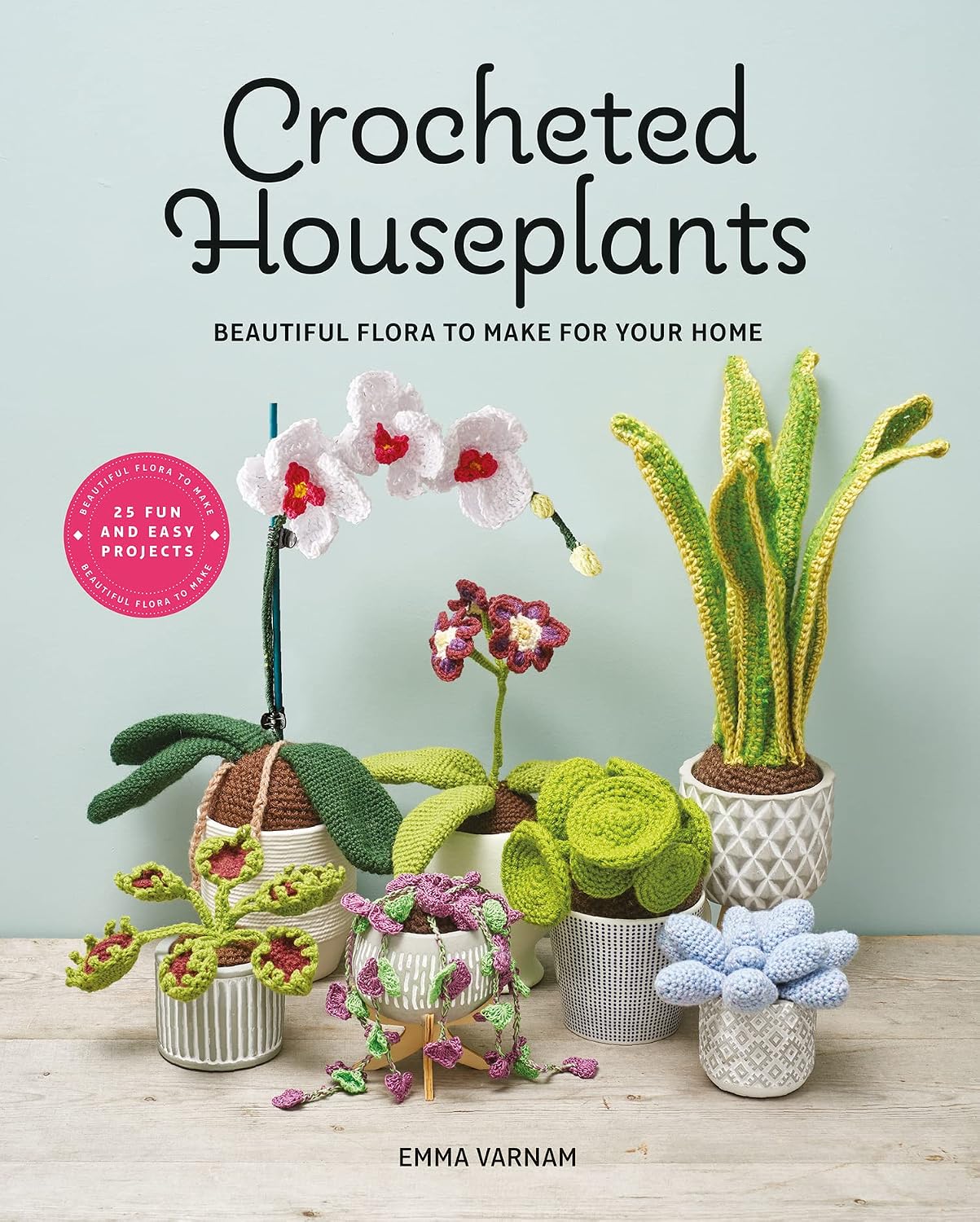 Crocheted Houseplants: Beautiful flora to make for your home by Emma Varnam