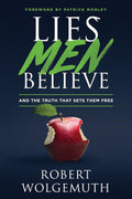 Lies Men Believe: And the Truth that Sets Them Free by Robert Wolgemuth