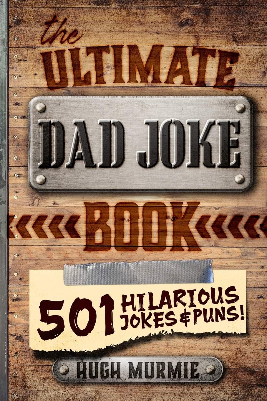 The Ultimate Dad Joke Book: 501 Hilarious Puns, Funny One Liners and Clean Cheesy Dad Jokes for Kids (Gifts For Dad) by Hugh Murmie