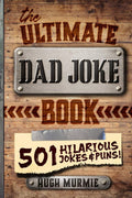 The Ultimate Dad Joke Book: 501 Hilarious Puns, Funny One Liners and Clean Cheesy Dad Jokes for Kids (Gifts For Dad) by Hugh Murmie