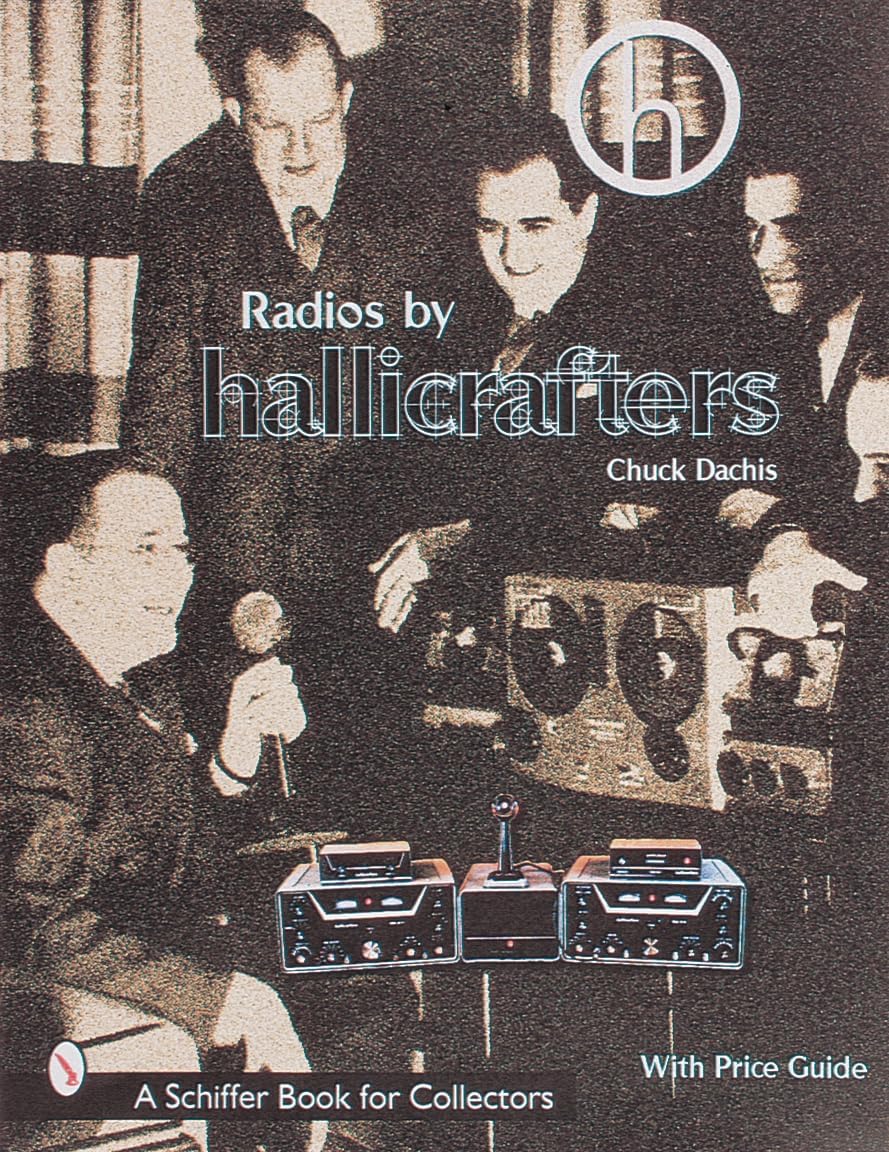 Radios by Hallicrafters® (A Schiffer Book for Collectors) by Chuck Dachis