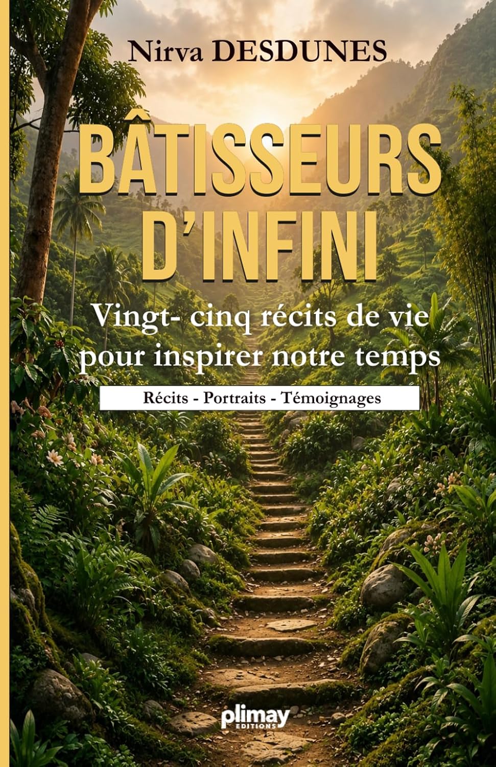 Bâtisseurs d'Infini: Vingt-cinq récits de vie pour inspirer notre temps (French Edition) by Nirva Desdunes
