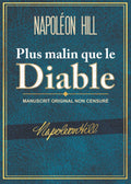 Plus malin que le Diable: Manuscrit Original Non Censuré (French Edition) by Napoleon Hill