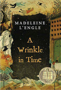 A Wrinkle in Time: (Newbery Medal Winner) by Madeleine L'Engle