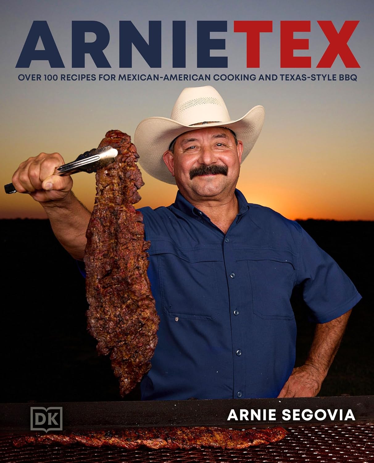 ArnieTex: Over 100 Recipes for Mexican-American Cooking and Texas-Style BBQ by Arnie Segovia