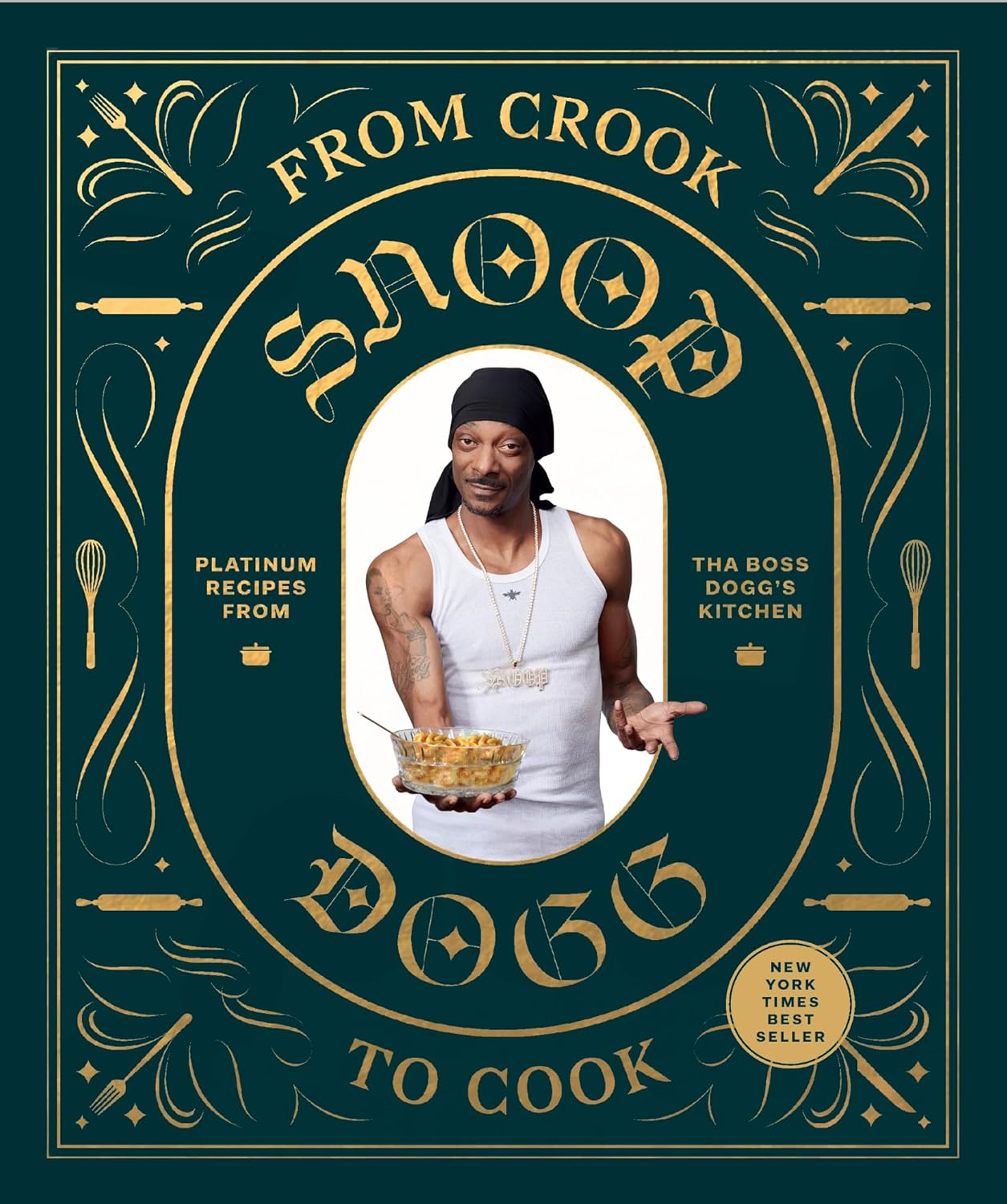 From Crook to Cook: Platinum Recipes from Tha Boss Dogg's Kitchen (Snoop Dogg Cookbook, Celebrity Cookbook with Soul Food Recipes) by Snoop Dogg