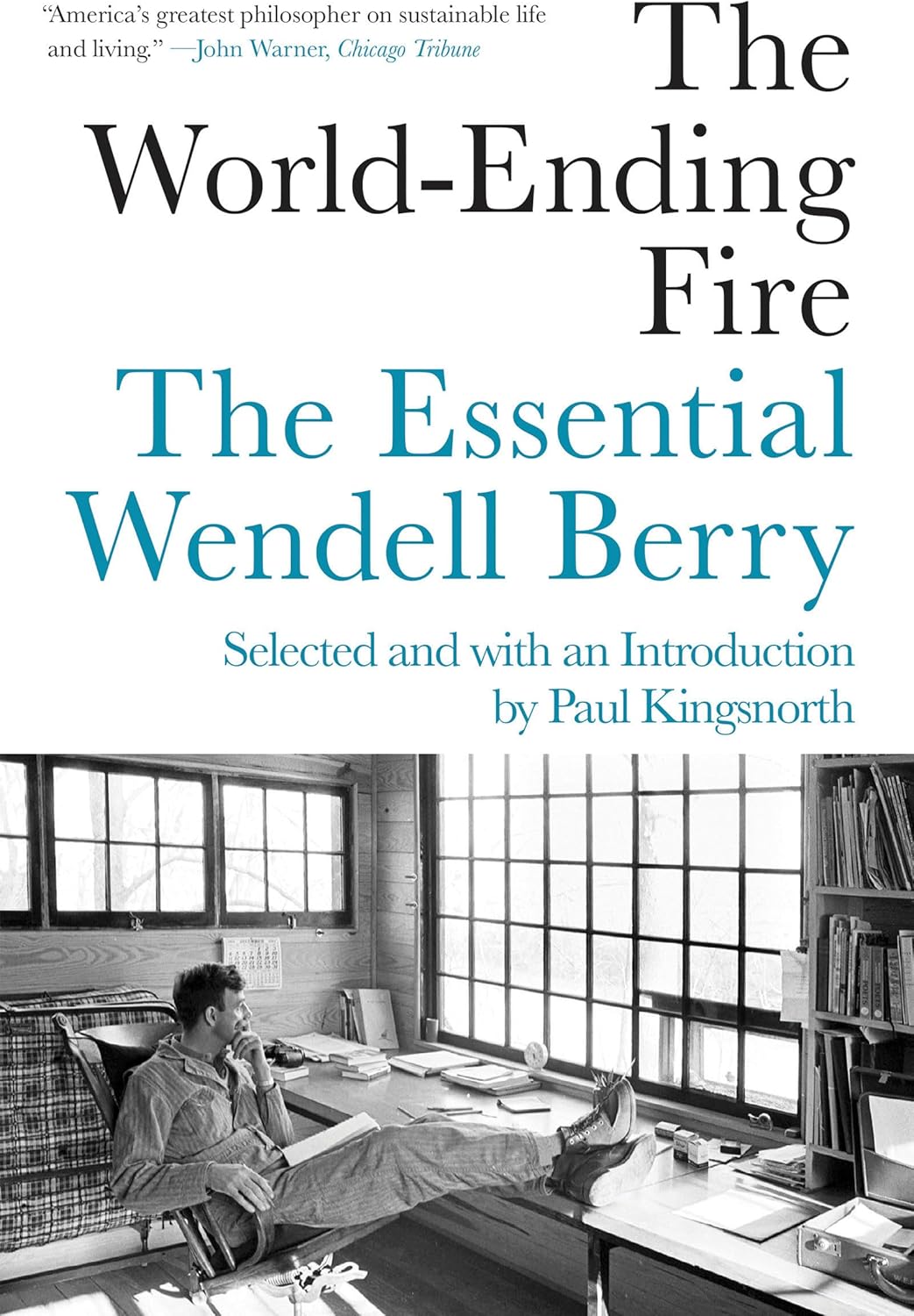 The World-Ending Fire: The Essential Wendell Berry by Wendell Berry