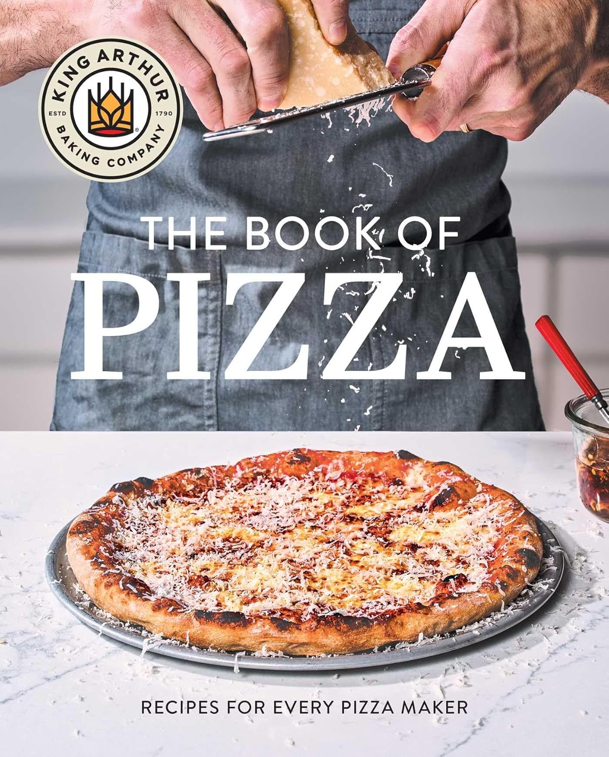 King Arthur Baking Company's Book of Pizza: Recipes for Every Pizza Maker (A Cookbook) by King Arthur Baking Company