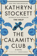 The Calamity Club: A Novel by Kathryn Stockett