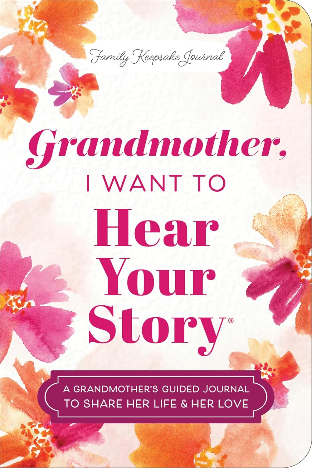 Grandmother, I Want to Hear Your Story (Expanded Edition): A Grandmother's Guided Journal to Share Her Life & Her Love (Hear Your Story Books) by Jeffrey Mason