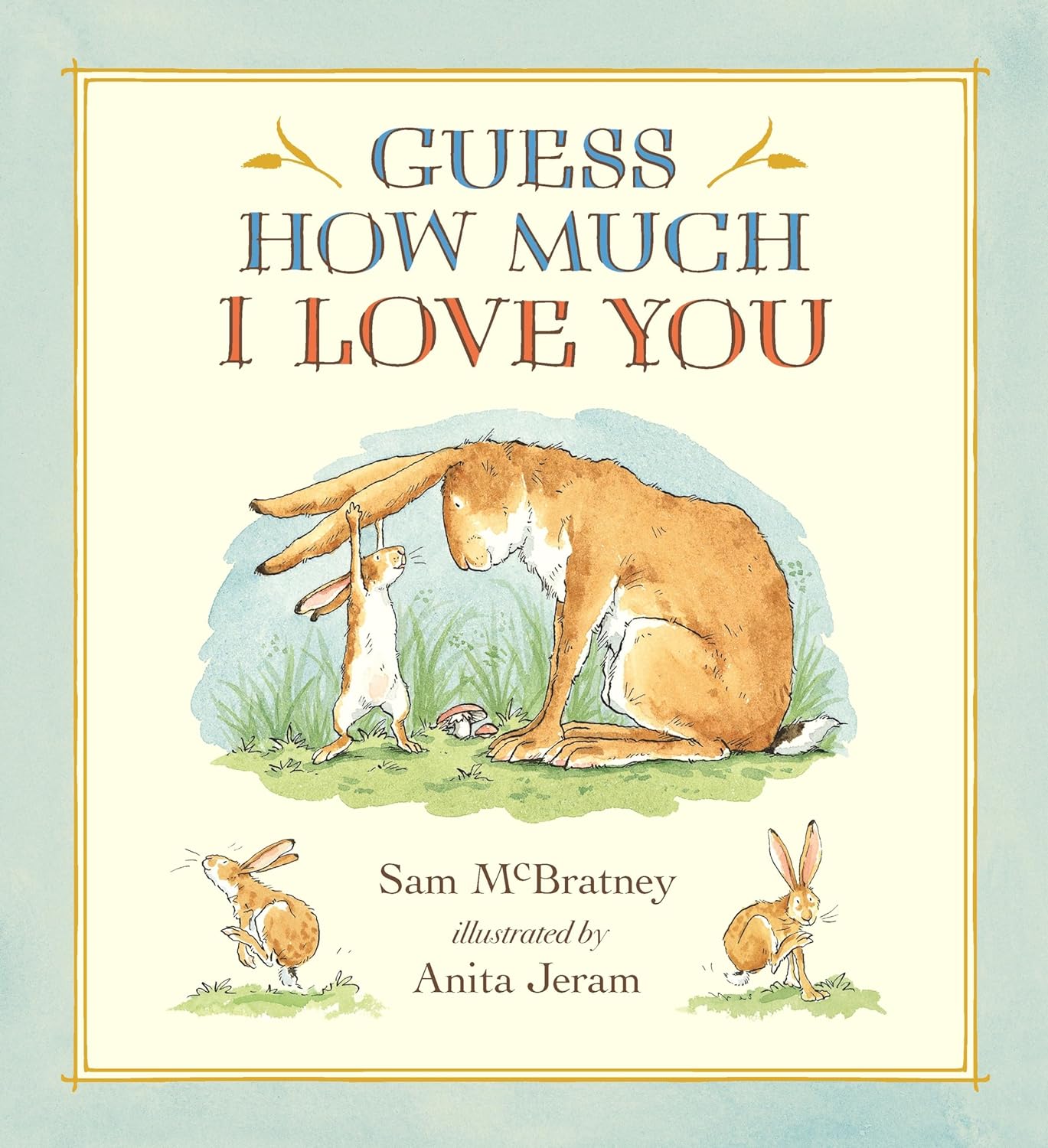 Guess How Much I Love You: (A Cherished Classic About Little Nutbrown Hare Loving Right Up to the Moon and Back - An Ideal Baby Book for Baby Shower Gifts) by Sam McBratney