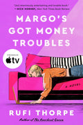 Margo's Got Money Troubles: The Quirky and Heartwarming Inspiration for the Apple TV Series by Rufi Thorpe