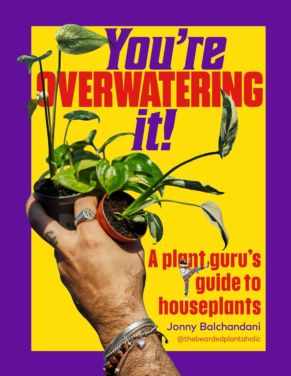 You're Overwatering It!: A Plant Guru’s Guide to Houseplants by Jonny Balchandani