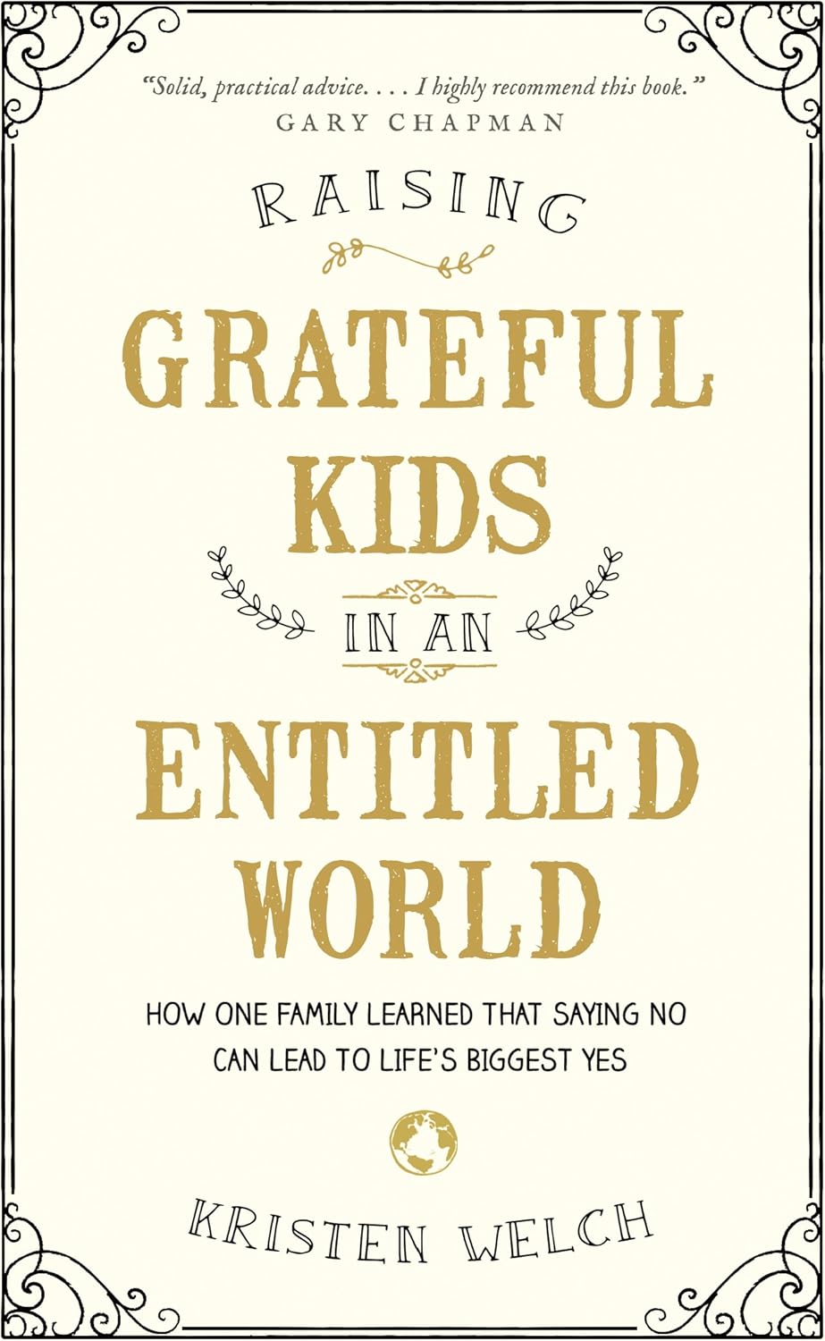 Raising Grateful Kids in an Entitled World: How One Family Learned That Saying No Can Lead to Life's Biggest Yes by Kristen Welch