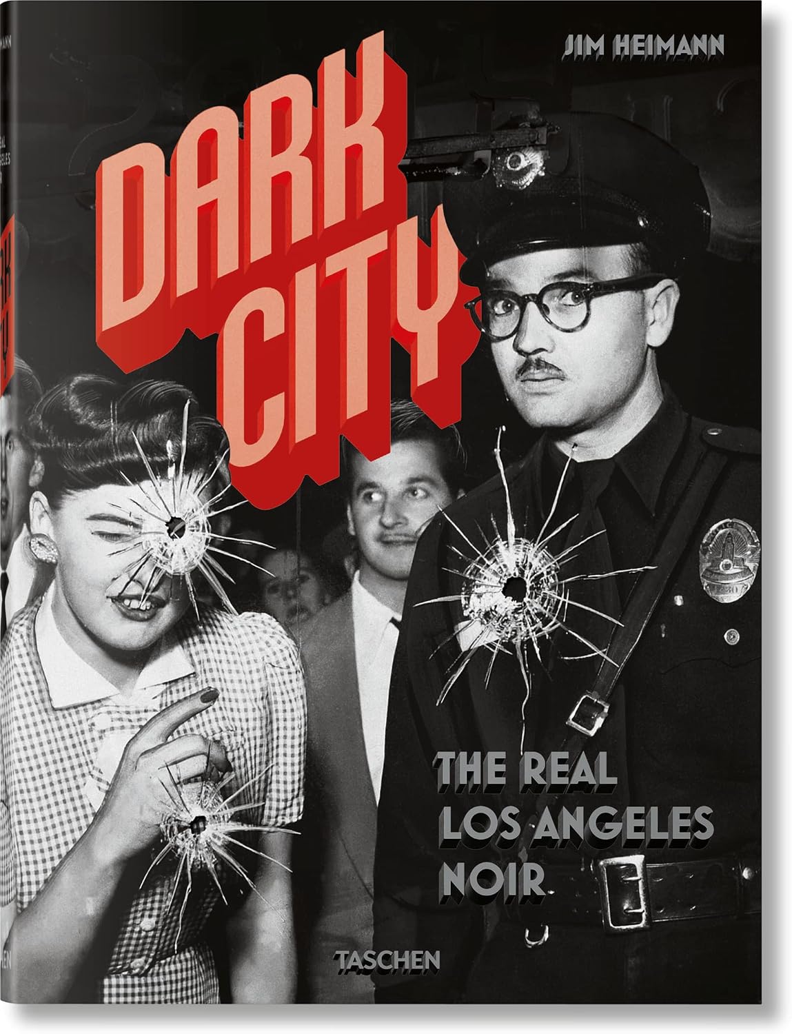 Dark City. The Real Los Angeles Noir by Jim Heimann