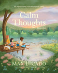 Calm Thoughts for Kids: 90 Devotions for Anxious Days by Max Lucado