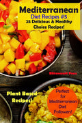 Mediterranean Diet Recipes #5: 25 Delicious & Healthy Choice Recipes! - Perfect for Mediterranean Diet Followers! - Plant Based Recipes! by Bittencourt Press