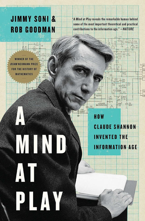 A Mind at Play: How Claude Shannon Invented the Information Age by Jimmy Soni