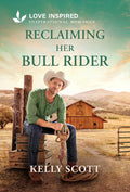 Reclaiming Her Bull Rider: A Christian Western Second Chance Romance by Kelly Scott