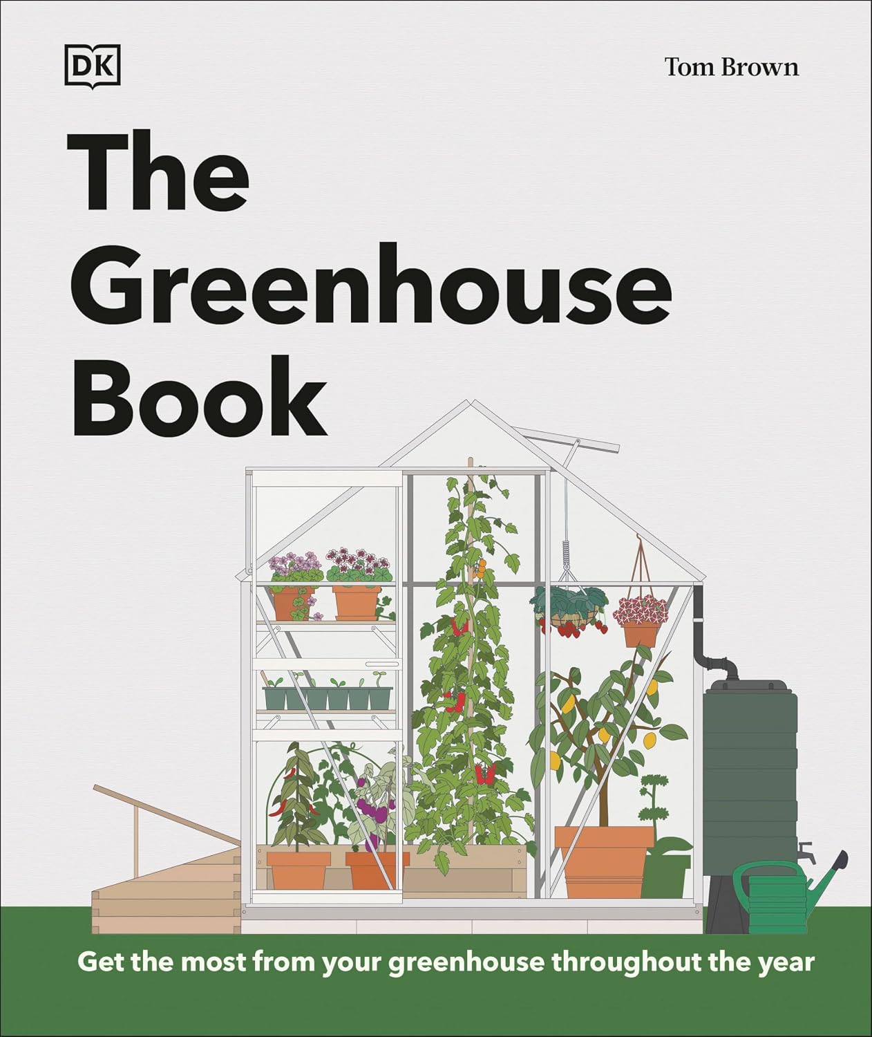 The Greenhouse Book: Make the Most of Your Greenhouse Throughout the Year (DK Gardening Guides) by Tom Brown