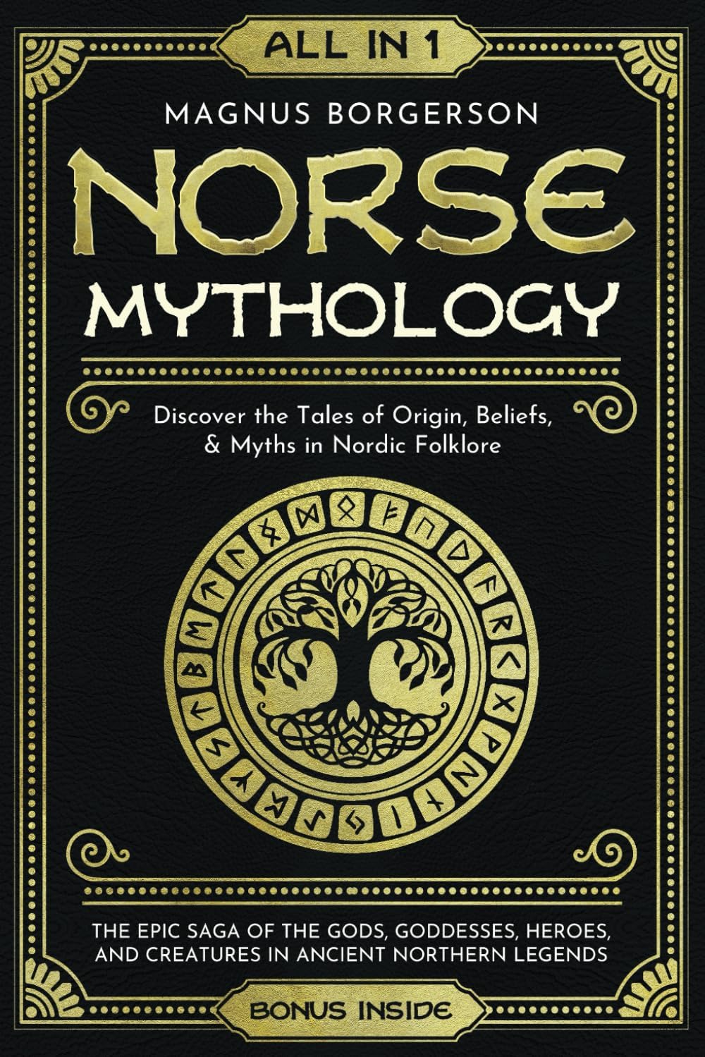 Norse Mythology [All-in-1]: The Epic Saga of the Gods, Goddesses, Heroes, and Creatures in Ancient Northern Legends. Discover the Tales of Origin, Beliefs, & Myths in Nordic Folklore by Magnus Borgerson