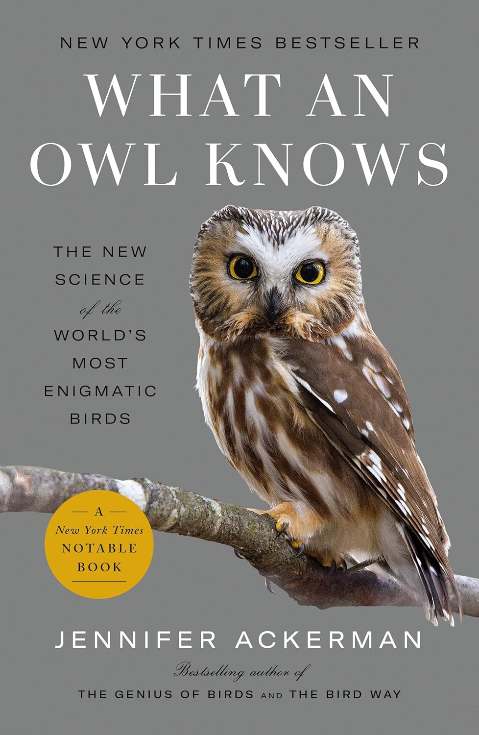 What an Owl Knows: The New Science of the World's Most Enigmatic Birds by Jennifer Ackerman