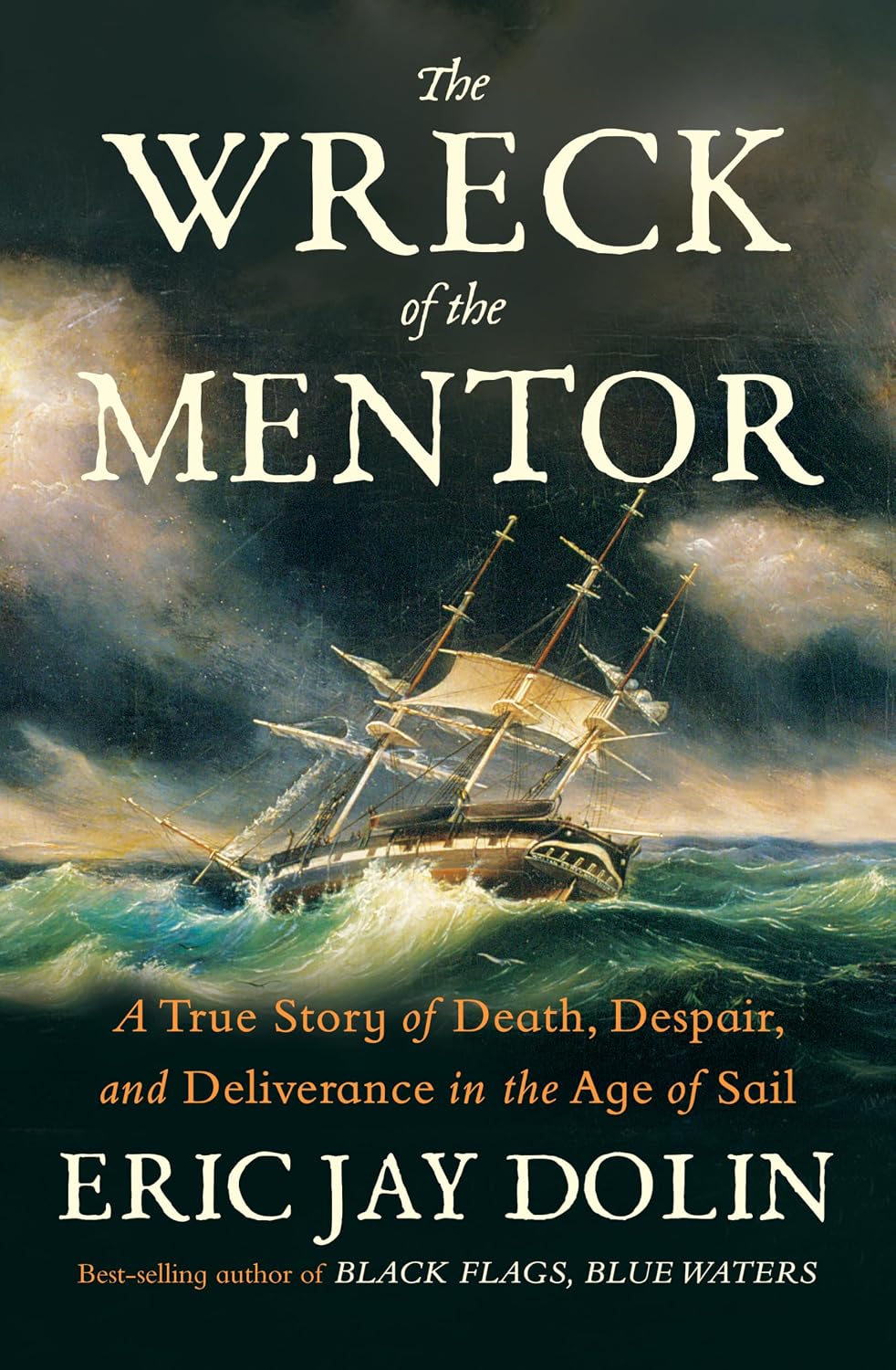 The Wreck of the Mentor: A True Story of Death, Despair, and Deliverance in the Age of Sail by Eric Jay Dolin