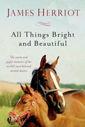 All Things Bright and Beautiful: The Warm and Joyful Memoirs of the World's Most Beloved Animal Doctor (All Creatures Great and Small) by James Herriot