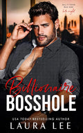 Billionaire Bosshole: An Enemies-To-Lovers Office Romance (Bedding the Billionaire) by Laura Lee