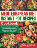 Mediterranean Diet Instant Pot Recipes Cookbook: Quick and Healthy Instant Pot Recipes for Beginners on Mediterranean Diet That Will Make Your Life Easier by Tina Cooper