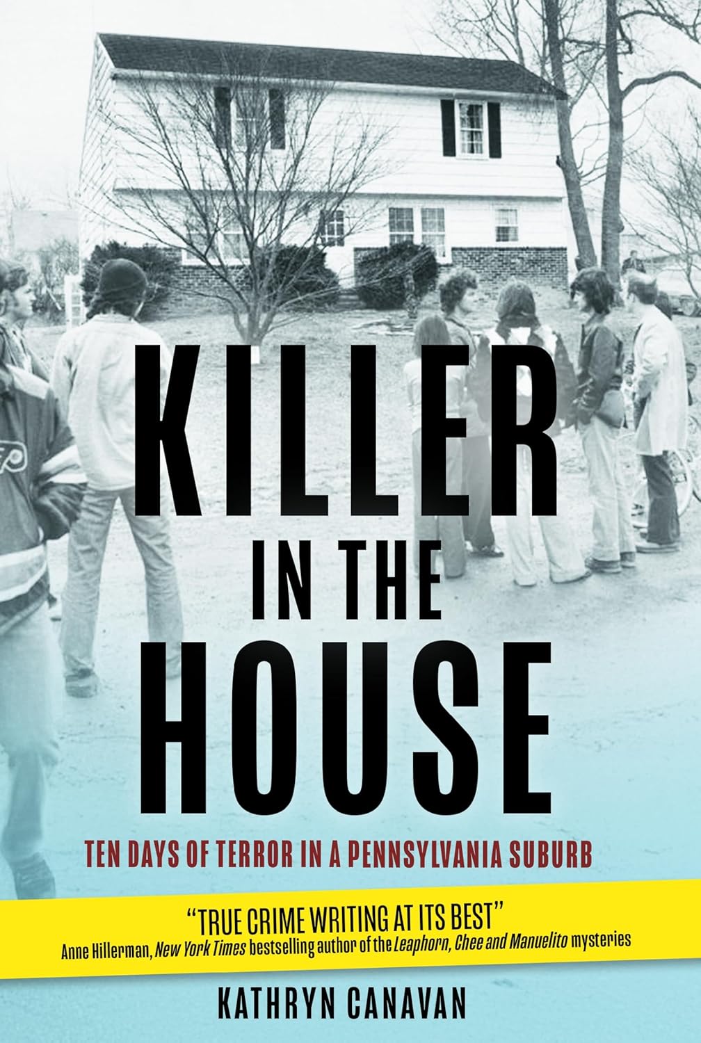 Killer in the House: Ten Days of Terror in a Pennsylvania Suburb by Kathryn Canavan