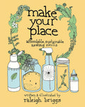 Make Your Place: Affordable, Sustainable Nesting Skills (DIY) by Raleigh Briggs