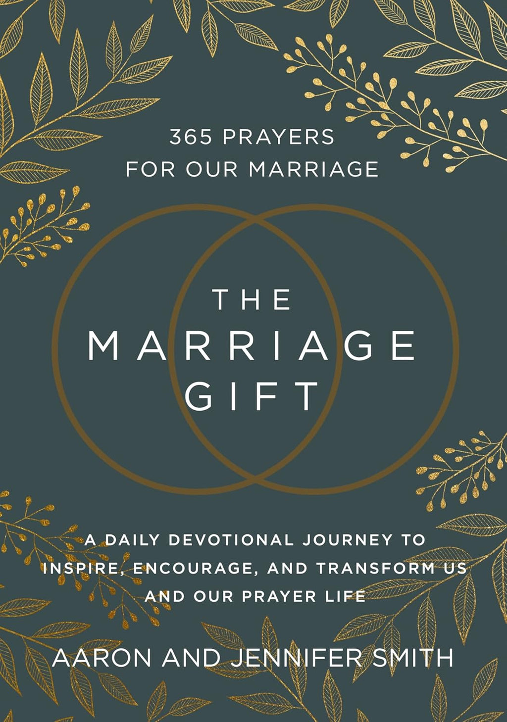 The Marriage Gift: 365 Prayers for Our Marriage - A Daily Devotional Journey to Inspire, Encourage, and Transform Us and Our Prayer Life by Aaron Smith