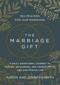 The Marriage Gift: 365 Prayers for Our Marriage - A Daily Devotional Journey to Inspire, Encourage, and Transform Us and Our Prayer Life by Aaron Smith