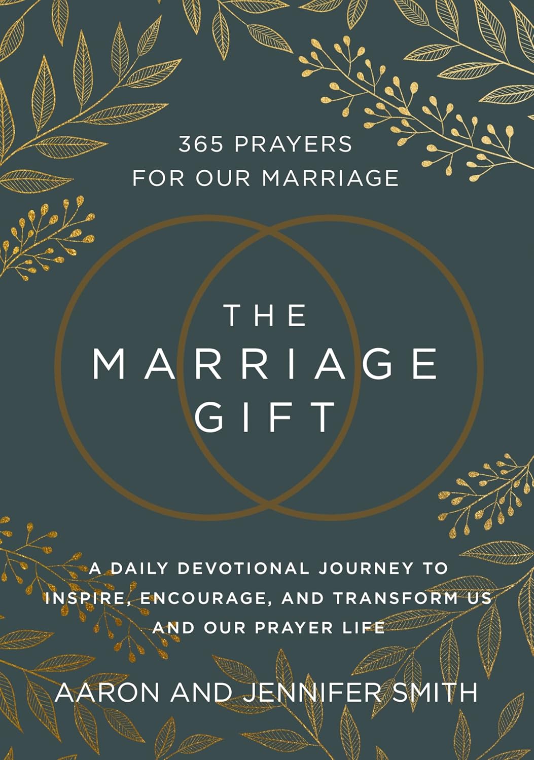 The Marriage Gift: 365 Prayers for Our Marriage - A Daily Devotional Journey to Inspire, Encourage, and Transform Us and Our Prayer Life by Aaron Smith