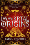 Immortal Origins: Chronicles of the Immortal Trials Book 1 by Taryn Knightly