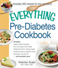 The Everything Pre-Diabetes Cookbook: Includes Sweet Potato Pancakes, Soy and Ginger Flank Steak, Buttermilk Ranch Chicken Salad, Roasted Butternut ... ...and hundreds more! (Everything® Series) by Gretchen Scalpi