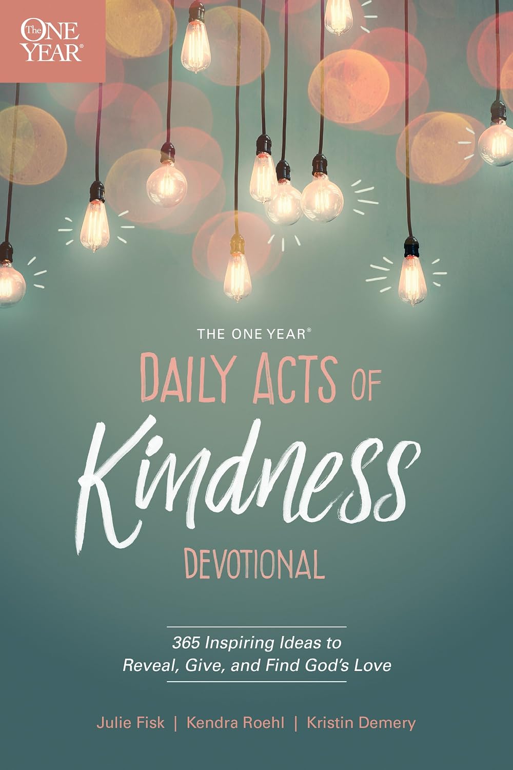 The One Year Daily Acts of Kindness Devotional: 365 Inspiring Ideas to Reveal, Give, and Find God’s Love by Kristin Demery