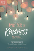 The One Year Daily Acts of Kindness Devotional: 365 Inspiring Ideas to Reveal, Give, and Find God’s Love by Kristin Demery