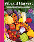 Vibrant Harvest: Cultivating a Kaleidoscope of Colors in Your Vegetable Garden with Heirlooms, Modern Hybrids, and More by Sandra Mao