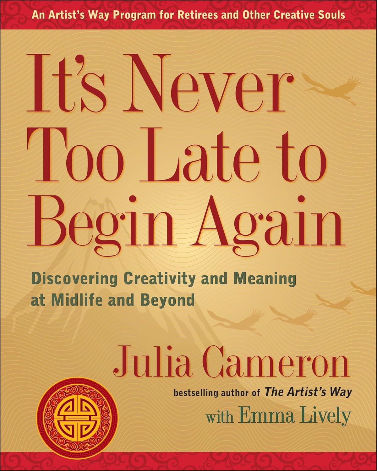 It's Never Too Late to Begin Again: Discovering Creativity and Meaning at Midlife and Beyond (Artist's Way) by Julia Cameron