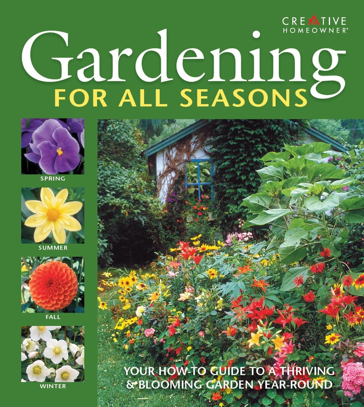 Gardening for All Seasons: Your How-To Guide to a Thriving & Blooming Garden Year-Round (Creative Homeowner) Create a Colorful Garden That Thrives Throughout Spring, Summer, Fall, and Winter by John D. Wagner