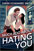 Much Ado About Hating You: A Shakespearean Fanfic Spicy Enemies to Lovers Rom Com – A Steamy Secret Identity Romance by Sarah Echavarre Smith