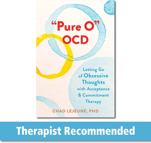 "Pure O" OCD: Letting Go of Obsessive Thoughts with Acceptance and Commitment Therapy by Chad LeJeune PhD