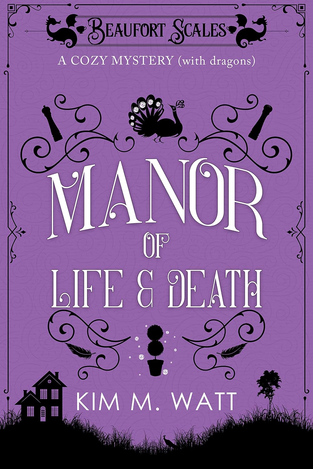 A Manor of Life & Death - A Cozy Mystery (with Dragons): Tea, cake, & a country house escape in the Yorkshire Dales (A Beaufort Scales Mystery, Book 3) by Kim M. Watt