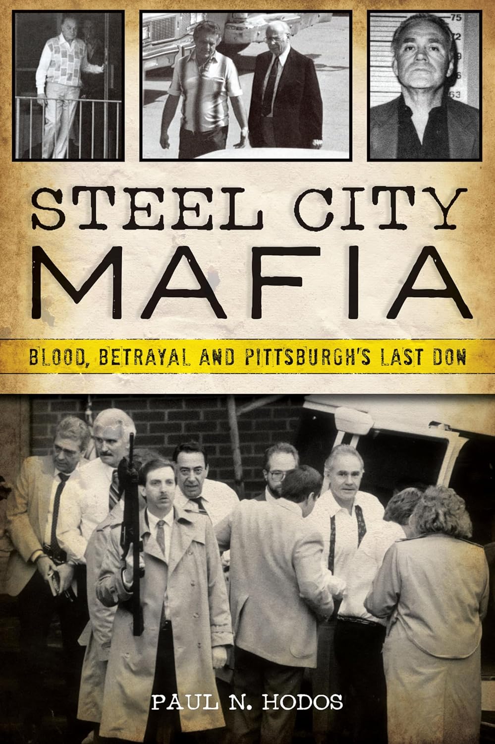 Steel City Mafia: Blood, Betrayal and Pittsburgh's Last Don (True Crime) by Paul N. Hodos