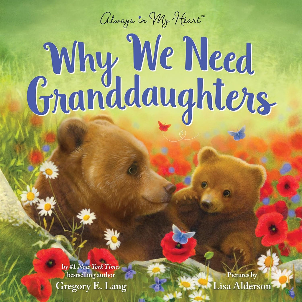 Why We Need Granddaughters: A Tender Tribute to a Granddaughter's Joy (Always in My Heart) by Gregory E. Lang
